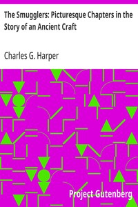 The Smugglers: Picturesque Chapters in the Story of an Ancient Craft — Charles G. (Charles George) Harper cover