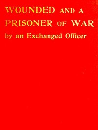 Wounded and a Prisoner of War, by an Exchanged Officer — Malcolm V. (Malcolm Vivian) Hay cover