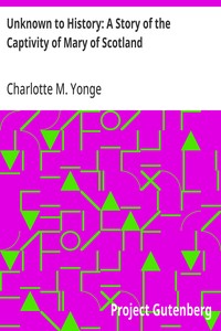 Unknown to History: A Story of the Captivity of Mary of Scotland — Charlotte M. (Charlotte Mary) Yonge cover