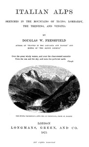 Italian Alps: Sketches in the Mountains of Ticino, Lombardy, the Trentino, and Venetia — Douglas William Freshfield cover