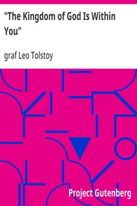 "The Kingdom of God Is Within You": Christianity Not as a Mystic Religion but as a New Theory of Life — Leo, graf Tolstoy cover