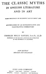 The Classic Myths in English Literature and in Art (2nd ed.) (1911): Based Originally on Bulfinch's "Age of Fable" (1855) — Thomas Bulfinch cover