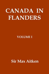 Canada in Flanders, Volume I — Max Aitken, Baron Beaverbrook cover