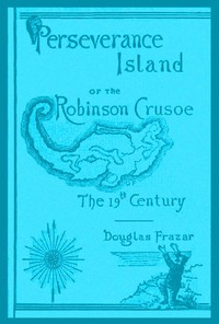 Perseverance Island; Or, The Robinson Crusoe of the Nineteenth Century — Douglas Frazar cover