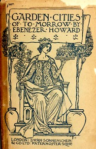 Garden Cities of To-Morrow: Being the Second Edition of "To-Morrow: a Peaceful Path to Real Reform" — Ebenezer, Sir Howard cover