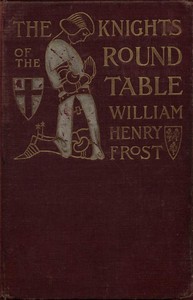 The Knights of the Round Table: Stories of King Arthur and the Holy Grail — William Henry Frost cover