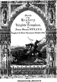 Sketch of the History of the Knights Templars: Second Edition — James Burnes cover