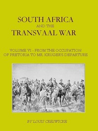 South Africa and the Transvaal War, Vol. 6 (of 8): From the Occupation of Pretoria to Mr. Kruger's Departure from South Africa, with a Summarised Account of the Guerilla War to March 1901 — Louis Creswicke cover