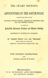 The Swamp Doctor's Adventures in The South-West: Containing the Whole of The Louisiana Swamp Doctor; Streaks of Squatter Life; and Far-Western Scenes; In a Series of Forty-Two Humorous Southern and Western Sketches, Descriptive of Incidents and Chara — John S. Robb cover