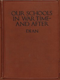 Our Schools in War Time—and After — Arthur D. (Arthur Davis) Dean cover