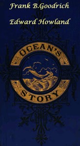 Ocean's Story; or, Triumphs of Thirty Centuries: Maritime Adventures, Achievements, Explorations, Discoveries and Inventions; and of the Rise and Progress of Ship-Building and Ocean Navigation, from the Ark to the Iron Steamships — Frank B. (Frank Boott) Goodrich cover