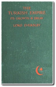 The Turkish Empire, Its Growth and Decay — G. Shaw-Lefevre (George Shaw-Lefevre), Baron Eversley cover