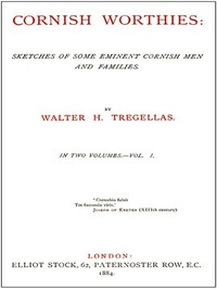 Cornish Worthies: Sketches of Some Eminent Cornish Men and Families, Volume 1 (of 2) — Walter H. (Walter Hawken) Tregellas cover