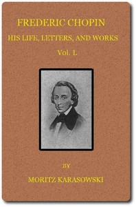 Frederic Chopin: His Life, Letters, and Works,  v. 1 (of  2) — Maurycy Karasowski cover