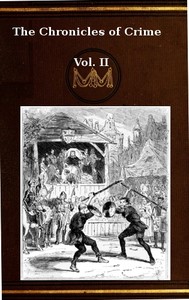 The Chronicles of Crime or The New Newgate Calendar. v. 2/2: being a series of memoirs and anecdotes of notorious characters who have outraged the laws of Great Britain from the earliest period to 1841 — Camden Pelham cover