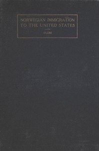 A History of Norwegian Immigration to the United States: From the Earliest Beginning down to the Year 1848 — George T. (George Tobias) Flom cover