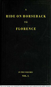 A Ride on Horseback to Florence Through France and Switzerland. Vol. 1 of 2: Described in a Series of Letters by a Lady — Augusta Macgregor Holmes cover