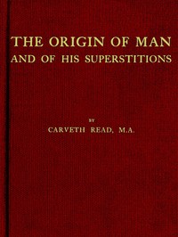 The Origin of Man and of His Superstitions — Carveth Read cover