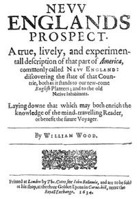 New Englands Prospect: A true, lively, and experimentall description of that part of America, commonly called New England: discovering the state of that Countrie, both as it stands to our new-come English Planters; and to the old Native Inhabitants — William, active 1629-1635 Wood cover