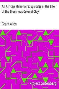 An African Millionaire: Episodes in the Life of the Illustrious Colonel Clay — Grant Allen cover