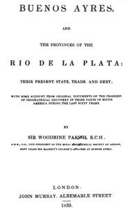 Buenos Ayres and the Provinces of the Rio de La Plata: Their Present State, Trade, and Debt — Woodbine, Sir Parish cover