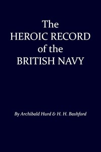 The Heroic Record of the British Navy: A Short History of the Naval War, 1914-1918 — H. H. (Henry Howarth), Sir Bashford cover