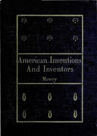 American Inventions and Inventors — William A. (William Augustus) Mowry cover