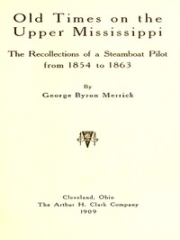 Old Times on the Upper Mississippi: The Recollections of a Steamboat Pilot from 1854 to 1863 — George Byron Merrick cover