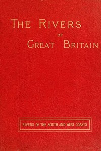 The Rivers of Great Britain, Descriptive, Historical, Pictorial: Rivers of the South and West Coasts — Various cover