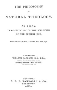 The Philosophy of Natural Theology: An Essay in confutation of the scepticism of the present day — William Jackson cover