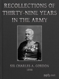 Recollections of Thirty-nine Years in the Army: Gwalior and the Battle of Maharajpore, 1843; the Gold Coast of Africa, 1847-48; the Indian Mutiny, 1857-58; the expedition to China, 1860-61; the Siege of Paris, 1870-71; etc. — Charles Alexander, Sir Gordon cover