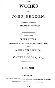 The works of John Dryden, now first collected in eighteen volumes. Volume 13 — John Dryden cover