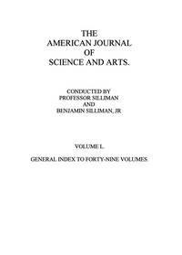 The American Journal of Science and Arts, Volume 50 (First Series): General Index to Forty-Nine Volumes — Various cover