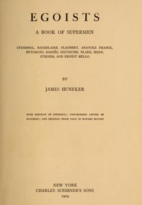Egoists, A Book of Supermen: Stendhal, Baudelaire, Flaubert, Anatole France, Huysmans, Barrès, Nietzsche, Blake, Ibsen, Stirner, and Ernest Hello — James Huneker cover