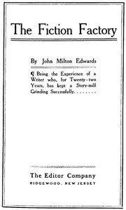 The Fiction Factory: Being the experience of a writer who, for twenty-two years, has kept a story-mill grinding successfully — William Wallace Cook cover