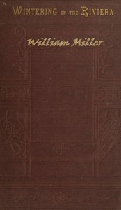 Wintering in the Riviera: With Notes of Travel in Italy and France, and Practical Hints to Travellers — William James Miller cover