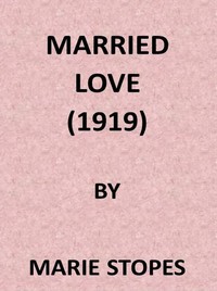 Married Love: A New Contribution to the Solution of Sex Difficulties — Marie Carmichael Stopes cover
