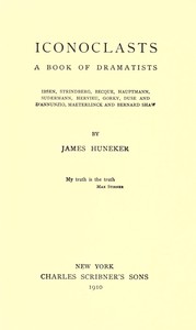 Iconoclasts: A Book of Dramatists: Ibsen, Strindberg, Becque, Hauptmann, Sudermann, Hervieu, Gorky, Duse and D'Annunzio, Maeterlinck and Bernard Shaw — James Huneker cover