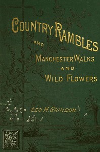Country Rambles, and Manchester Walks and Wild Flowers: Being Rural Wanderings in Cheshire, Lancashire, Derbyshire, and Yorkshire — Leo H. (Leo Hartley) Grindon cover