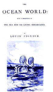 The Ocean World: Being a Description of the Sea and Its Living Inhabitants. — Louis Figuier cover