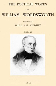 The Poetical Works of William Wordsworth — Volume 6 (of 8) — William Wordsworth cover