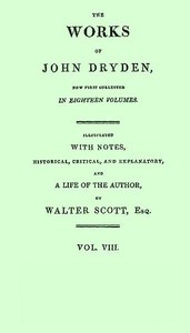 The works of John Dryden, now first collected in eighteen volumes. Volume 08 — John Dryden cover