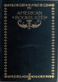 American Book-Plates: A Guide to Their Study with Examples cover
