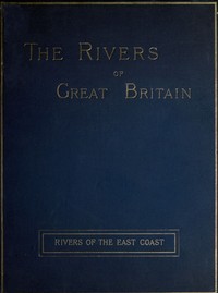 The Rivers of Great Britain, Descriptive, Historical, Pictorial: Rivers of the East Coast — Various cover