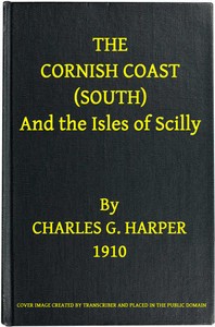 The Cornish Coast (South), and the Isles of Scilly — Charles G. (Charles George) Harper cover