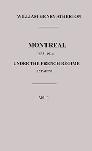 Montreal, 1535-1914. Vol. 1. Under the French Régime, 1535-1760 cover