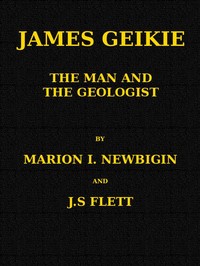 James Geikie, the Man and the Geologist — Marion I. (Marion Isabel) Newbigin cover