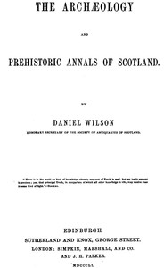 The archæology and prehistoric annals of Scotland — Daniel, Sir Wilson cover