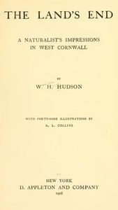 The Land's End: A Naturalist's Impressions In West Cornwall, Illustrated — W. H. (William Henry) Hudson cover