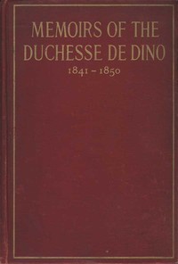 Memoirs of the Duchesse De Dino (Afterwards Duchesse de Talleyrand et de Sagan), 1841-1850 — Dorothée, duchesse de Dino cover